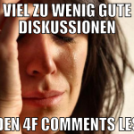 Viel zu wenig gute diskussionen in den 4f comments