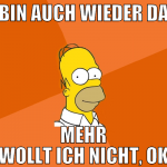 bin auch wieder da mehr wollt ich nicht, ok