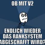ob mit v2 endlich wieder das ranksystem abgeschaff
