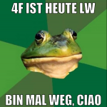 4f ist heute lw bin mal weg, ciao