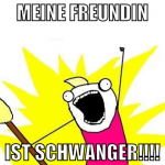 meine freundin ist schwanger!!!!