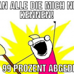n8 an alle die mich nicht kennen! bäm! 99 prozent 