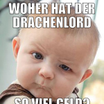 WOHER HAT DER DRACHENLORD so viel geld?