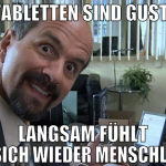 die tabletten sind gustiert langsam fühlt man sich
