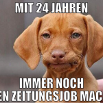 mit 24 jahren immer noch einen zeitungsjob machen