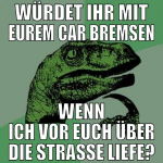 würdet ihr mit eurem car bremsen wenn ich vor euch