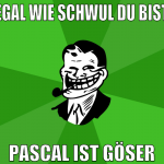 egal wie schwul du bist pascal ist göser