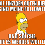 die einzigen guten hier sind meine follower und so