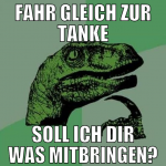 fahr gleich zur tanke soll ich dir was mitbringen?
