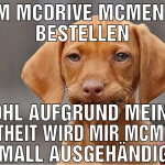 im mcdrive mcmenü bestellen wohl aufgrund meiner f
