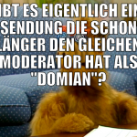 gibt es eigentlich eine sendung die schon länger d