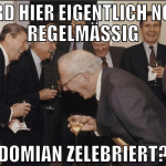 wird hier eigentlich noch regelmäßig domian zelebr