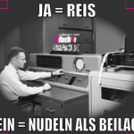 ja = reis nein = nudeln als beilage
