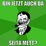 bin jetzt auch dA SEITA METT?
