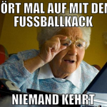 hört mal auf mit dem fussballkack niemand kehrt