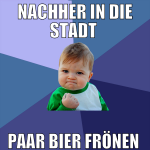Nachher in die Stadt  paar bier frönen 