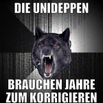die unideppen brauchen jahre zum korrigieren