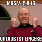 mgs V 15.9.15 der urlaub ist eingereicht