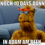 noch 10 days dann in adam am been 