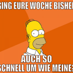 ging eure woche bisher auch so schnell um wie mein