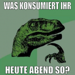 was konsumiert ihr heute abend so?