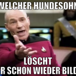welcher hundesohn löscht hier schon wieder bilder