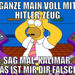 ganze main voll mit hitler-zeug sag mal, kalimar, 